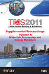 TMS 2011 140th Annual Meeting and Exhibition, Materials Processing and Energy Materials