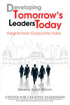 Developing Tomorrow's Leaders Today. Insights from Corporate India