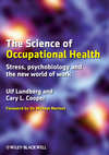 The Science of Occupational Health. Stress, Psychobiology, and the New World of Work