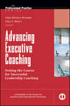 Advancing Executive Coaching. Setting the Course for Successful Leadership Coaching