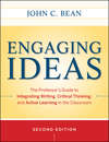 Engaging Ideas. The Professor's Guide to Integrating Writing, Critical Thinking, and Active Learning in the Classroom