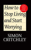 How to Stop Living and Start Worrying. Conversations with Carl Cederström