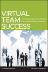 Virtual Team Success. A Practical Guide for Working and Leading from a Distance