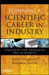 Planning a Scientific Career in Industry. Strategies for Graduates and Academics