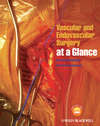 Vascular and Endovascular Surgery at a Glance