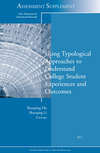 Using Typological Approaches to Understand College Student Experiences and Outcomes. New Directions for Institutional Research, Assessment Supplement 2011