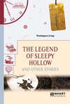 The legend of sleepy hollow and other stories. «легенда о сонной лощине» и другие рассказы