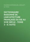 Dictionnaire raisonné de l'architecture française du XIe au XVIe siècle - Tome 3 - (C suite)