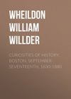 Curiosities of History: Boston, September Seventeenth, 1630-1880