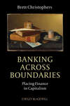 Banking Across Boundaries. Placing Finance in Capitalism