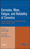 Corrosion, Wear, Fatigue, and Reliability of Ceramics, Volume 29, Issue 3