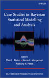 Case Studies in Bayesian Statistical Modelling and Analysis