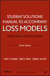 Student Solutions Manual to Accompany Loss Models: From Data to Decisions, Fourth Edition