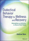 Dialectical Behavior Therapy for Wellness and Recovery