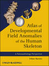 Atlas of Developmental Field Anomalies of the Human Skeleton