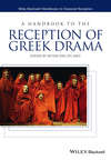 A Handbook to the Reception of Greek Drama