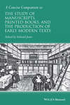 A Concise Companion to the Study of Manuscripts, Printed Books, and the Production of Early Modern Texts