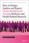 How to Design, Analyse and Report Cluster Randomised Trials in Medicine and Health Related Research