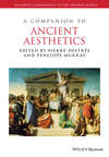 A Companion to Ancient Aesthetics