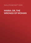 Maria; Or, The Wrongs of Woman