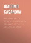 The Memoirs of Jacques Casanova de Seingalt, 1725-1798. Volume 06: Paris