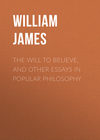 The Will to Believe, and Other Essays in Popular Philosophy