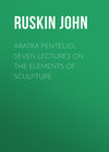 Aratra Pentelici, Seven Lectures on the Elements of Sculpture