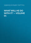 What Will He Do with It? — Volume 01