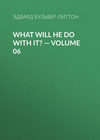 What Will He Do with It? — Volume 06