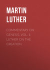 Commentary on Genesis, Vol. 1: Luther on the Creation