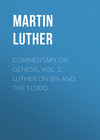 Commentary on Genesis, Vol. 2: Luther on Sin and the Flood