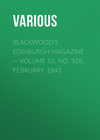 Blackwood's Edinburgh Magazine — Volume 53, No. 328, February, 1843