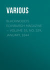 Blackwood's Edinburgh Magazine — Volume 55, No. 339, January, 1844