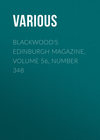 Blackwood's Edinburgh Magazine, Volume 56, Number 348