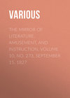 The Mirror of Literature, Amusement, and Instruction. Volume 10, No. 273, September 15, 1827