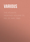 The Atlantic Monthly, Volume 05, No. 31, May, 1860