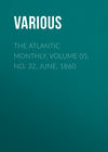 The Atlantic Monthly, Volume 05, No. 32, June, 1860