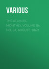 The Atlantic Monthly, Volume 06, No. 34, August, 1860