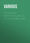 The Atlantic Monthly, Volume 10, No. 60, October, 1862