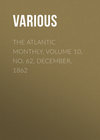 The Atlantic Monthly, Volume 10, No. 62, December, 1862