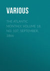 The Atlantic Monthly, Volume 18, No. 107, September, 1866