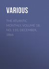 The Atlantic Monthly, Volume 18, No. 110, December, 1866