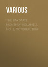 The Bay State Monthly. Volume 2, No. 1, October, 1884