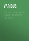 The King's Daughter and Other Stories for Girls