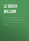 The Minister of Evil: The Secret History of Rasputin's Betrayal of Russia