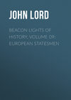 Beacon Lights of History, Volume 09: European Statesmen