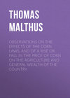 Observations on the Effects of the Corn Laws, and of a Rise or Fall in the Price of Corn on the Agriculture and General Wealth of the Country