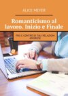 Romanticismo al lavoro. Inizio e Finale. Pro e contro di tali relazioni amorose