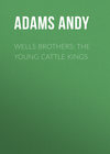 Wells Brothers: The Young Cattle Kings