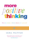 Positive Thinking: Everything you have always known about positive thinking but were afraid to put into practice